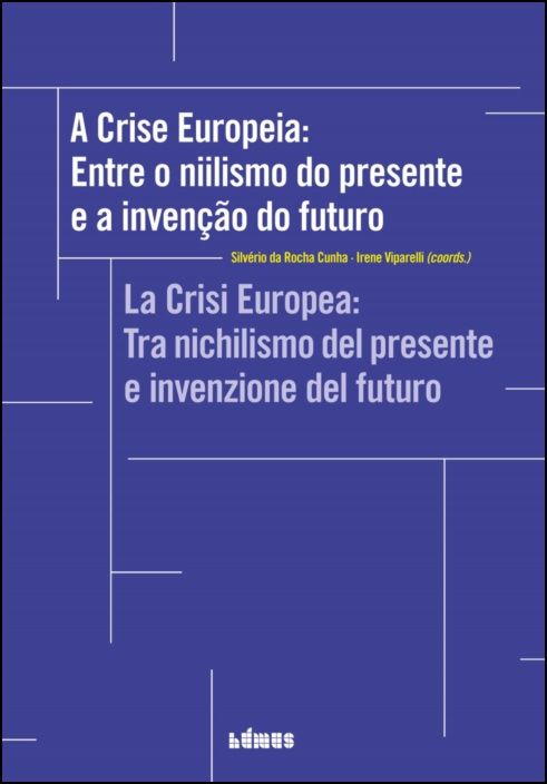 A Crise Europeia: entre o niilismo do presente e a invenção do futuro/La Crisi Europea: tra nichilismo del presente e invenzione del futuro