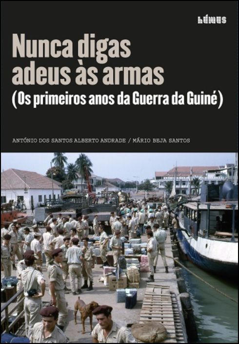 Nunca digas adeus às armas - (Os primeiros anos da Guerra da Guiné)