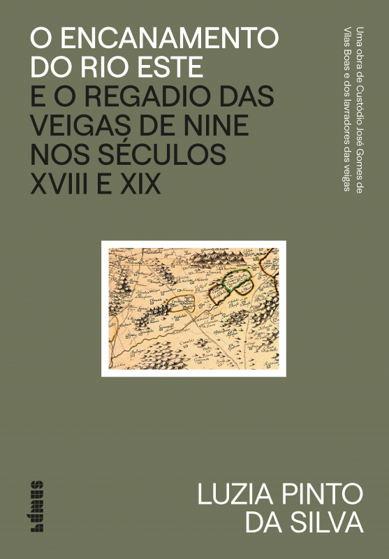 O Encanamento do Rio Este e o Regadio das Veigas de Nine nos Séculos XVIII e XIX