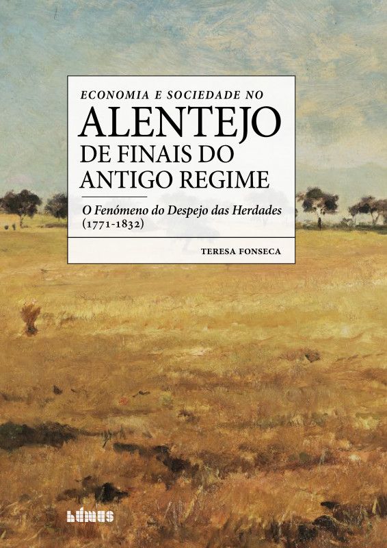 Economia e Sociedade no Alentejo de Finais do Antigo Regime - O Fenómeno do Despejo das Herdades (1771-1832)
