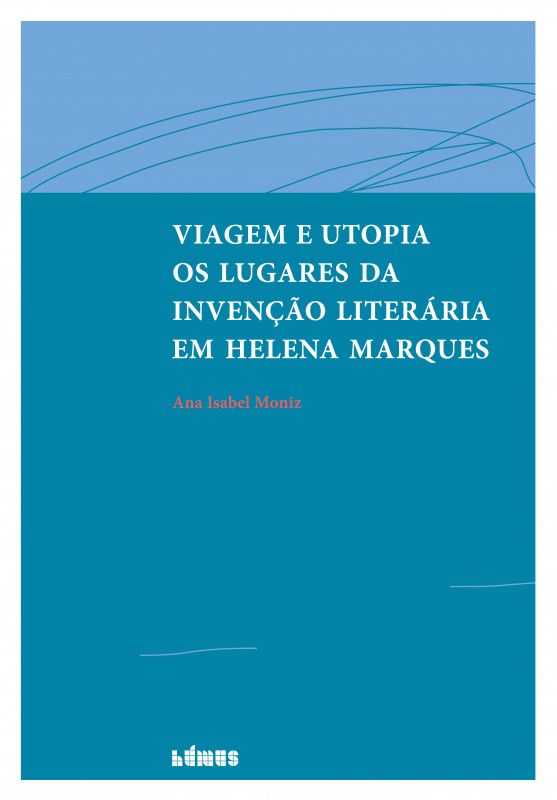 Viagem e Utopia - Os Lugares da Invenção Literária em Helena Marques