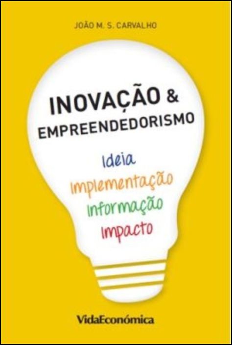 Inovação e Empreendorismo: Ideia - Informação - Implementação e Impacto