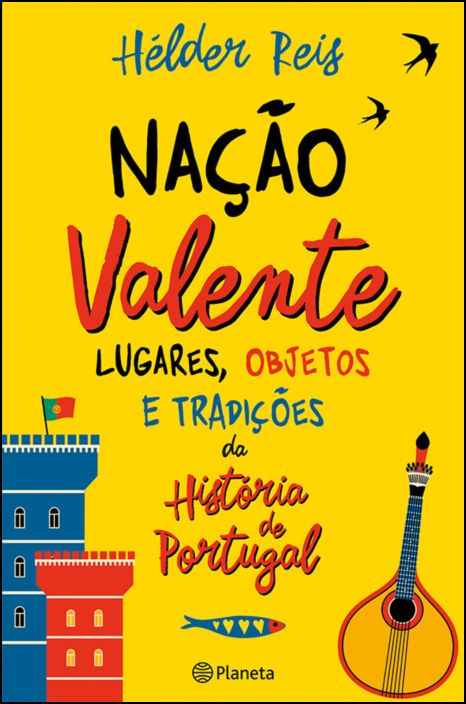 Nação Valente - Lugares, Objectos e Tradições que fazem a História de Portugal