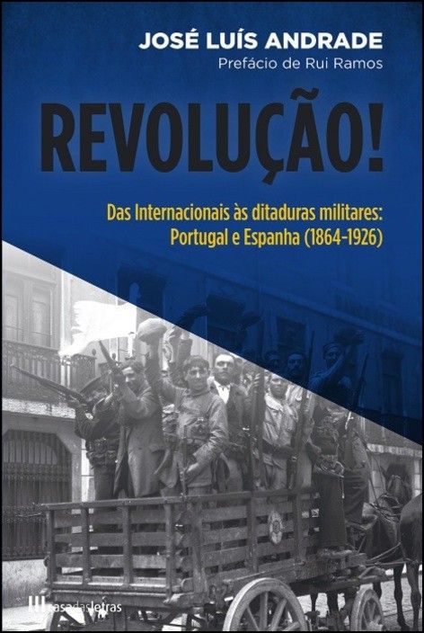 Revolução! Das Internacionais às ditaduras militares: Portugal e Espanha (1864-1926)