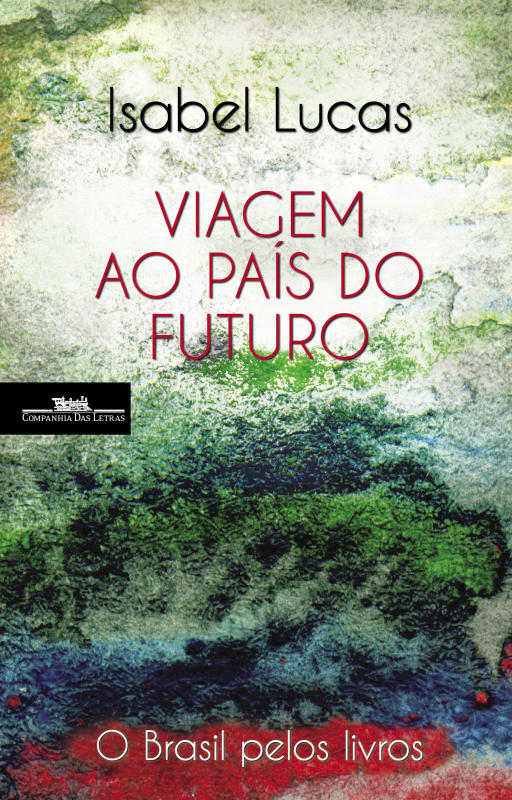 Viagem ao País do Futuro - O Brasil pelos Livros