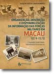 Organização, Descrição e Disponibilização da Informação das Forças Militares em Macau 1874-1978