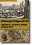 A Restauração Portuguesa de 1640 - Diplomacia e Guerra na Europa do Século XVII
