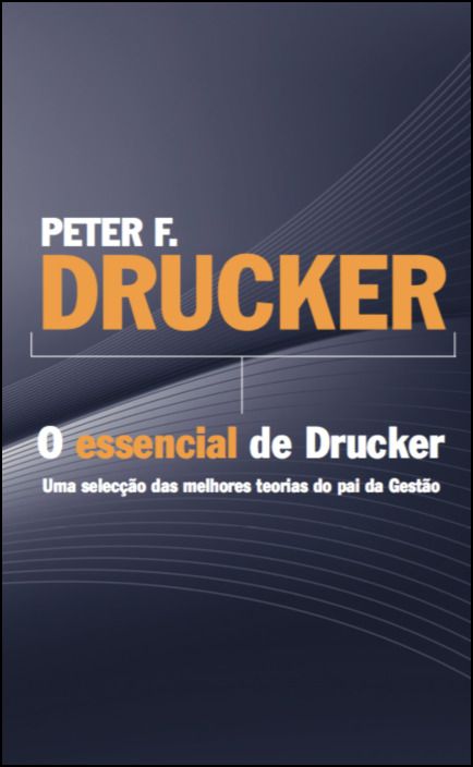 Peter F. Drucker - O essencial de Drucker