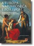 A Europa Napoleónica e Portugal: Messianismo Revolucionario, Politica, guerra e opinião pública