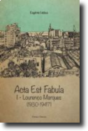 Acta Est Fabula - Memórias I - Lourenço Marques (1930-1947)