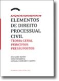 ELEMENTOS DE DIREITO PROCESSUAL CIVIL - Teoria Geral, Princípios, Pressupostos