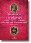 Os Amores e os Desgostos de D. Maria I e D. Maria II - Bisavó e bisneta, as duas únicas rainhas de Portugal