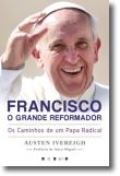 Francisco, o Grande Reformador: os caminhos de um papa radical
