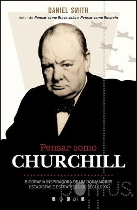 Pensar como Churchill - Biografia inspiradora de um dos maiores estadistas e estrategas do Século XX