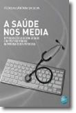 A Saúde nos Media - Representações do Sistema de Saúde e das Políticas Públicas na Imprensa Escrita Portuguesa
