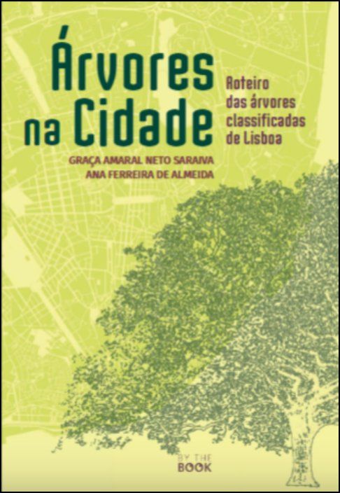 Árvores na Cidade: roteiro das árvores classificadas de Lisboa