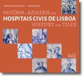 História e Azulejos dos Hospitais Civis de Lisboa/History and Tiles