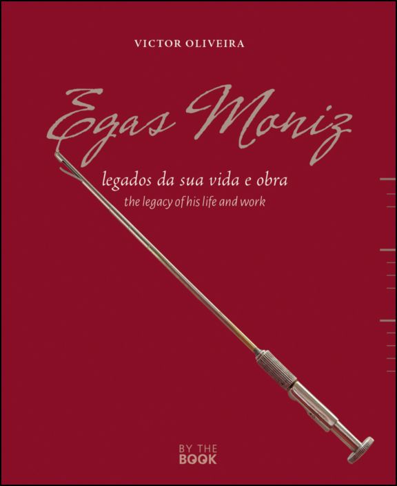 Egas Moniz: legados da sua vida e obra/the legacy of his life and work