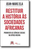 Restituir a História às Sociedades Africanas - Promover as Ciências Sociais na àfrica Negra