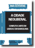 A Cidade Neoliberal - Conflito e Arte em Lisboa e em Barcelona