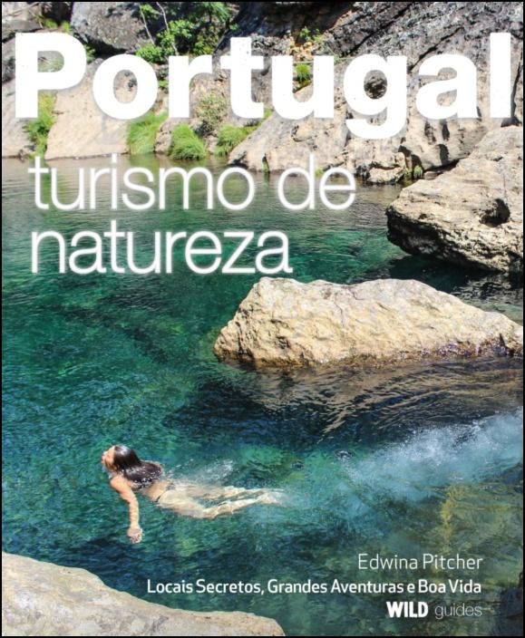 Portugal - Turismo de Natureza: locais secretos, grandes aventuras e boa vida