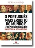 O Português Mais Erudito do Mundo e + 99 Personalidades da História de Portugal