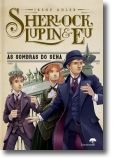 Sherlock, Lupin e Eu 6 - As Sombras do Sena