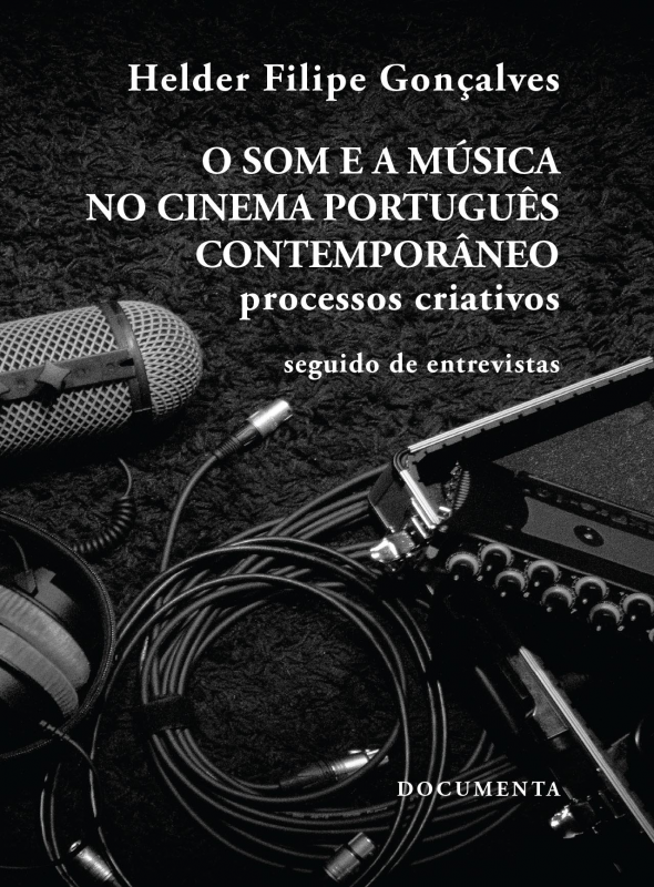O Som e a Música no Cinema Português Contemporâneo - Processos Criativos - Seguido de Entrevistas