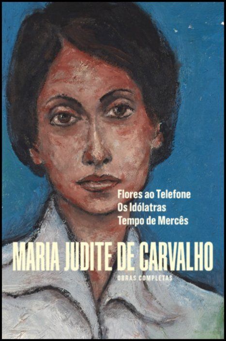 Obras de Maria Judite de Carvalho - vol. III - Flores ao Telefone - Os Idólatras - Tempo de Mercês