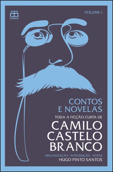 Contos e Novelas - Toda a Ficção Curta de Camilo Castelo Branco - Vol. I