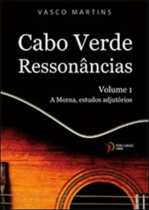 Cabo Verde Ressonâncias - Volume 1 - A Morna, Estudos Adjutórios