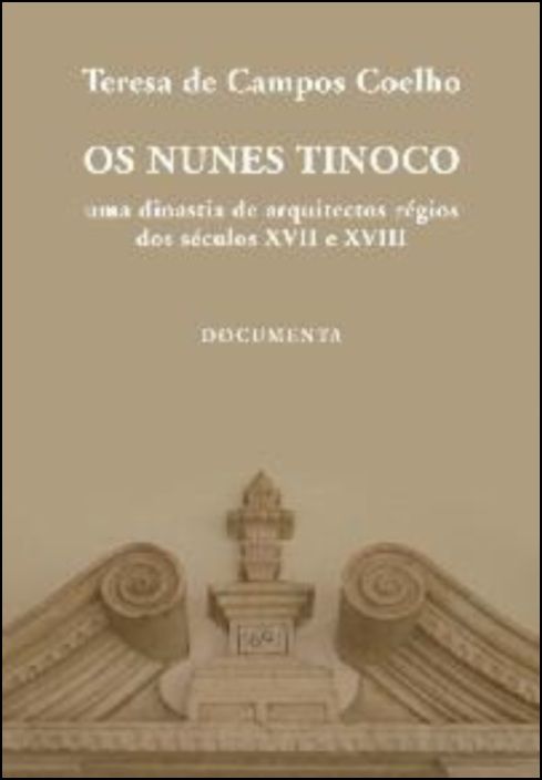 Os Nunes Tinoco - Uma Dinastia de Arquitectos Régios dos Séculos XVII e XVIII