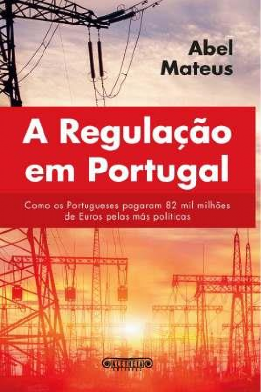 A Regulação em Portugal - Como os portugueses pagaram 82 mil milhões pelas más políticas