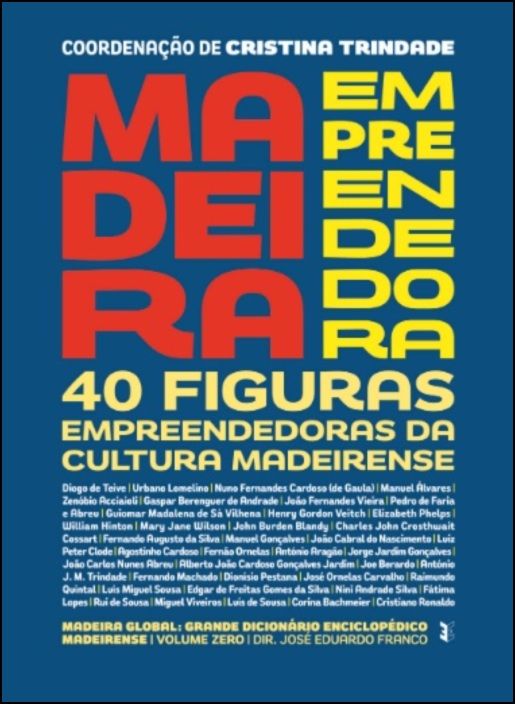 Madeira Empreendedora - 40 Figuras Empreendedoras da Cultura Madeirense