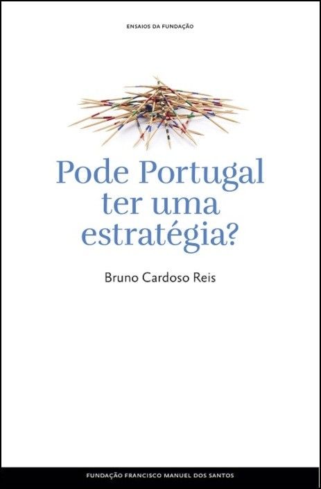 Ensaios da Fundação - Pode Portugal Ter Uma Estratégia?