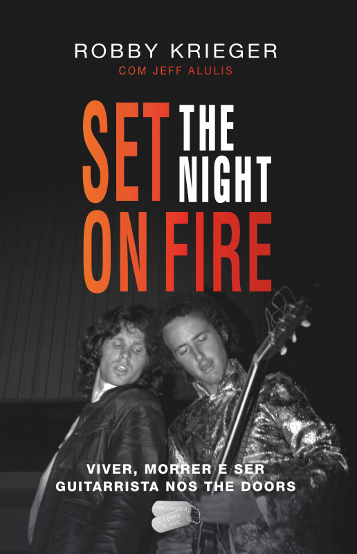 Set The Night on Fire: Viver, Morrer e Ser Guitarrista dos The Doors