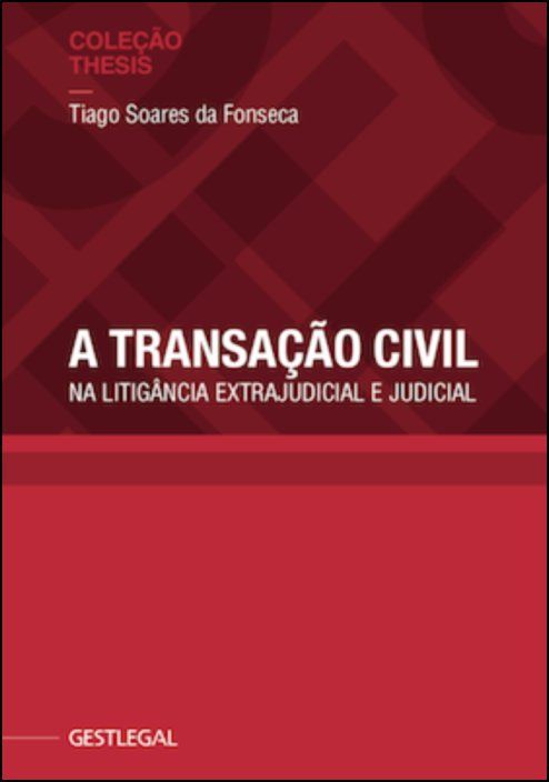 A Transação Civil - Na Litigância Extrajudicial e Judicial