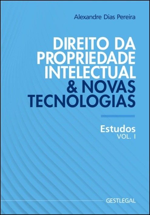 Direito da Propriedade Intelectual e Novas Tecnologias - Estudos Vol. I