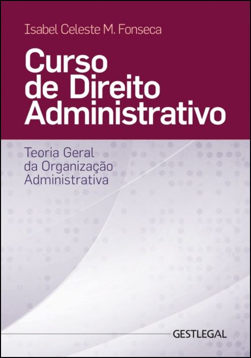 Curso de Direito Administrativo – Teoria Geral da Organização Administrativa