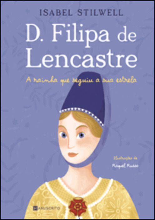 D. Filipa de Lencastre - A Rainha que Seguiu a sua Estrela