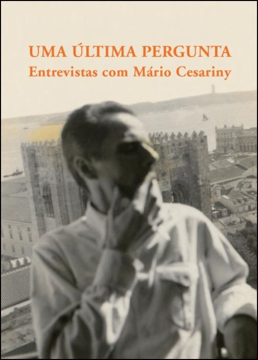 Uma Última Pergunta - Entrevistas com Mário Cesariny (1952-2006)