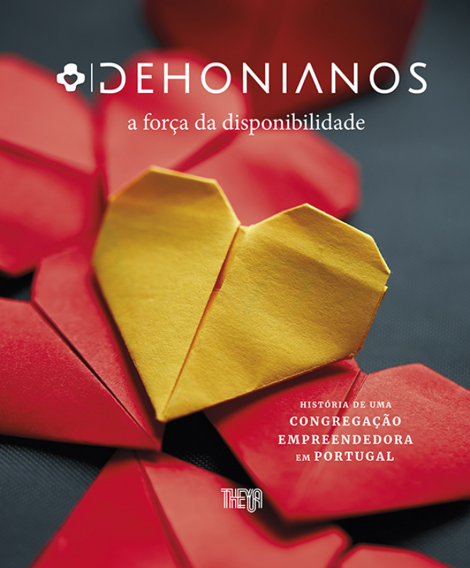Dehonianos - A Força da Disponibilidade: História de uma Congregação Empreendedora em Portugal