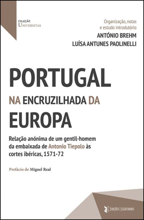 Portugal na encruzilhada da Europa - Relação anónima de um gentil-homem da embaixada de Antonio Tiepolo às cortes ibéricas, 1571-72