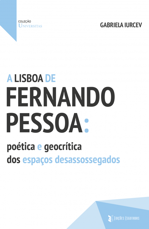 A Lisboa de Fernando Pessoa: Poética e Geocrítica dos Espaços Desassossegados