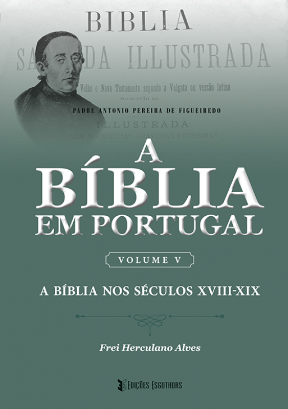 A Bíblia em Portugal - Volume V - A Bíblia nos Séculos XVIII - XIX