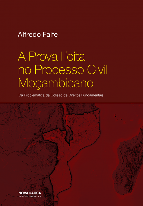 A Prova Ilícita no Processo Civil Moçambicano - Da Problemática da Colisão de Direitos Fundamentais