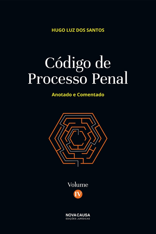 Código de Processo Penal - Anotado e Comentado - Volume IV