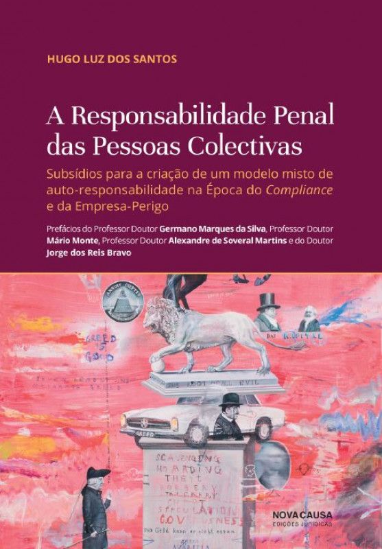 A Responsabilidade Penal das Pessoas Colectivas - Subsídios para a criação de um modelo misto de auto-responsabilidade na Época do Compliance e da Empresa-Perigo
