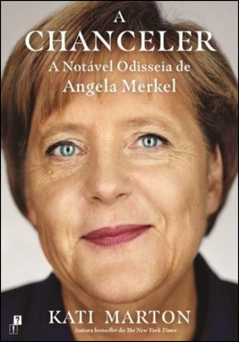 A Chanceler - A Notável Odisseia de Angela Merkel