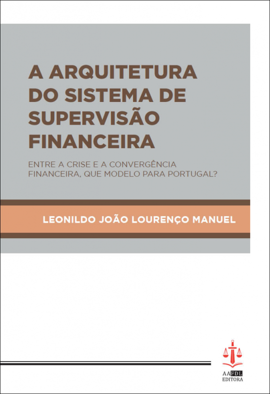 A Arquitetura do Sistema de Supervisão Financeira - Entre a Crise e A Convergência Financeira, Que Modelo para Portugal?